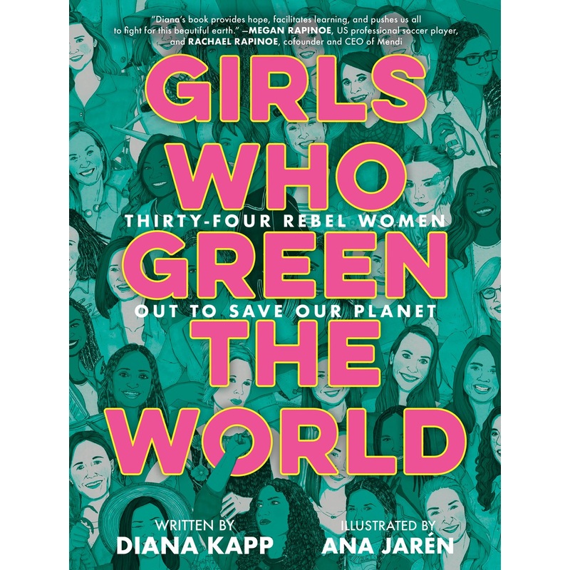 Girls Who Green the World : Thirty-Four Rebel Women Out to Save Our Planet