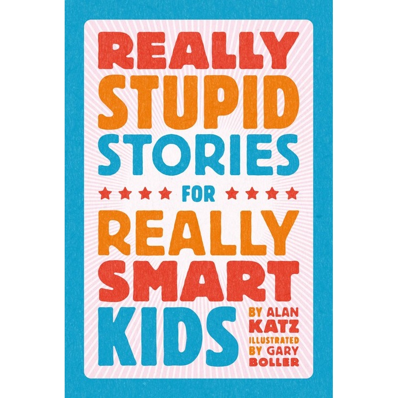 Really Stupid Stories for Really Smart Kids