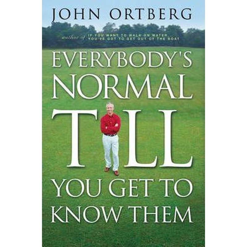 Everybody's Normal Till You Get To Know Them