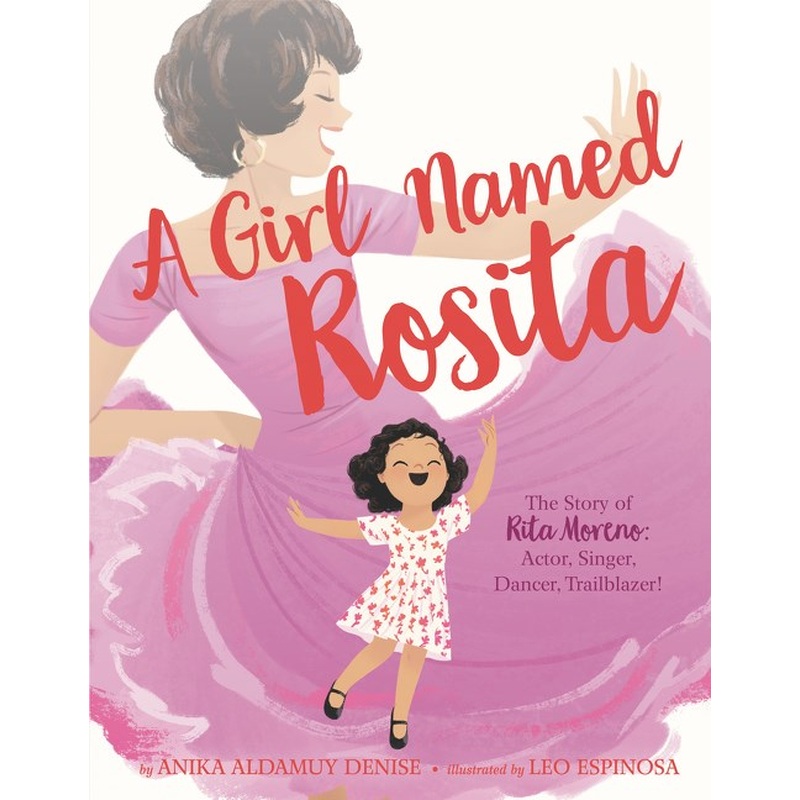 Girl Named Rosita: The Story of Rita Moreno: Actor, Singer, Dancer, Trailblazer!