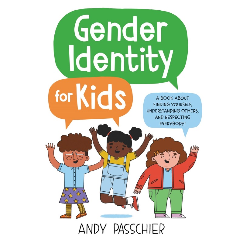 Gender Identity for Kids: A Book About Finding Yourself, Understanding Others, and Respecting Everybody!
