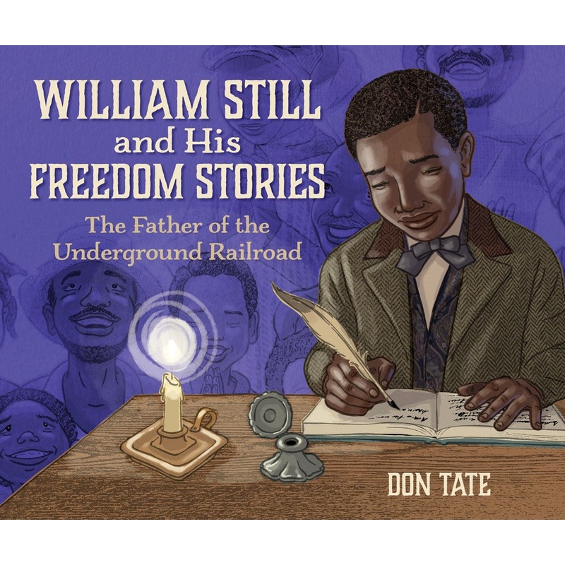 William Still and His Freedom Stories : The Father of the Underground Railroad