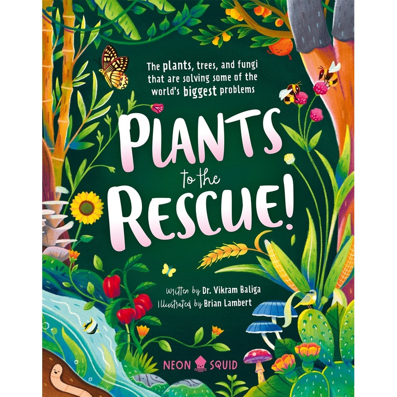 Plants to the Rescue!: The Plants, Trees, and Fungi That Are Solving Some of the World's Biggest Problems