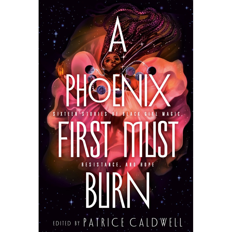 Phoenix First Must Burn: Sixteen Stories of Black Girl Magic, Resistance, and Hope