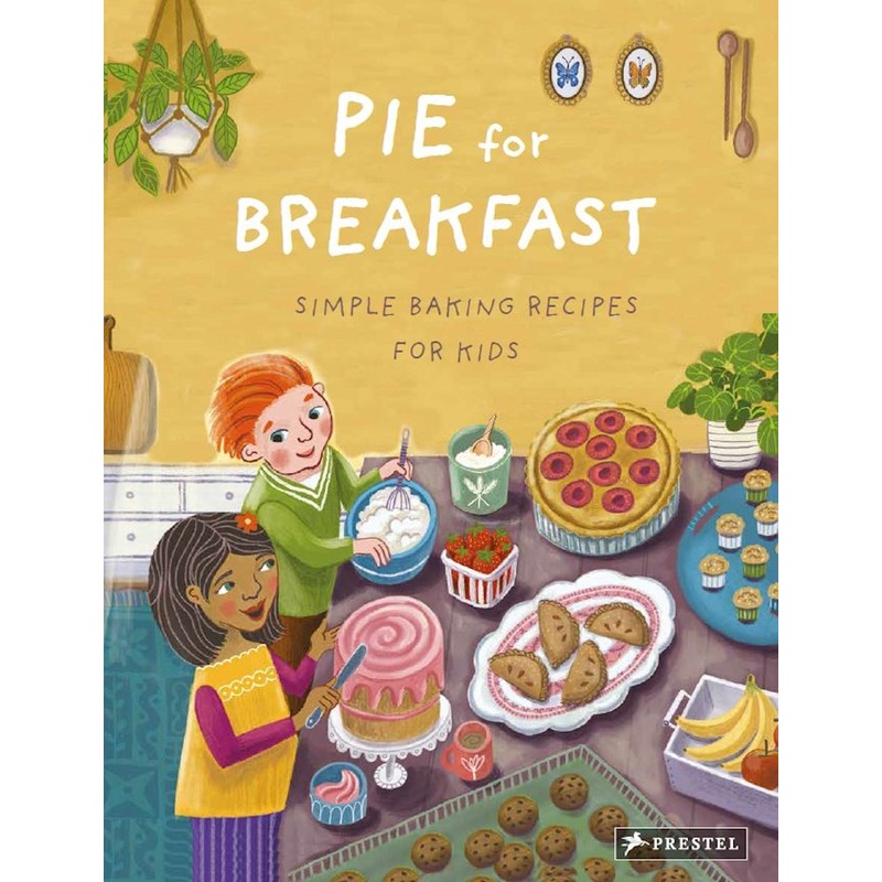 Pie for Breakfast : Simple Baking Recipes for Kids