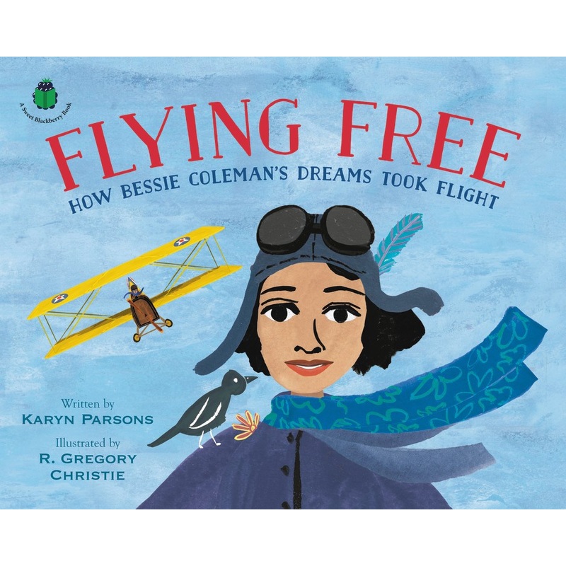 Flying Free : How Bessie Coleman's Dreams Took Flight