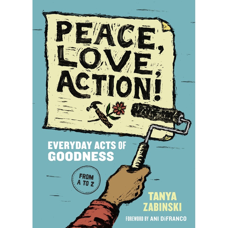 Peace, Love, Action!: Everyday Acts of Goodness from A to Z