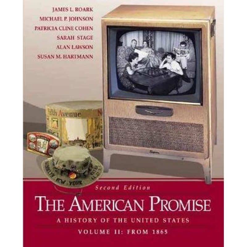 The American Promise, A History of te United States Vol 2: from 1865