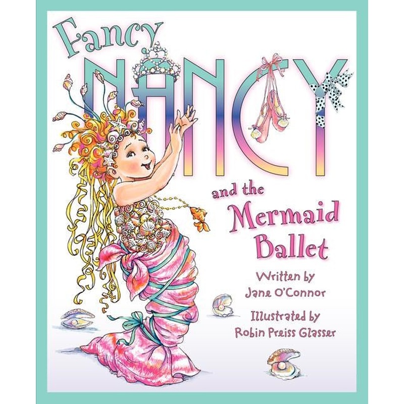 Fancy Nancy and the Mermaid Ballet