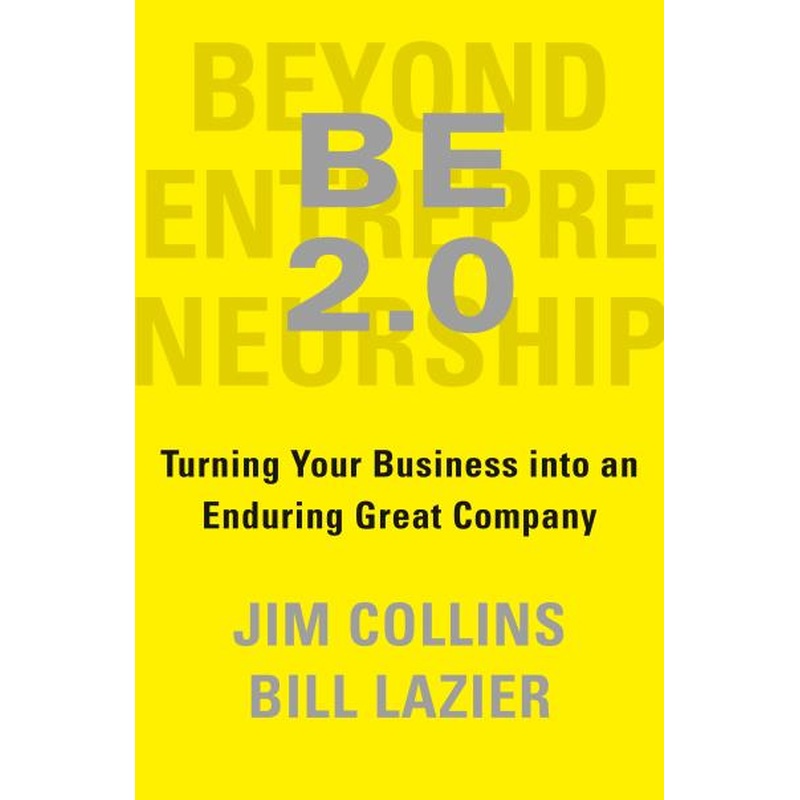 B E 2.0 : Turning Your Business Into an Enduring Great Company