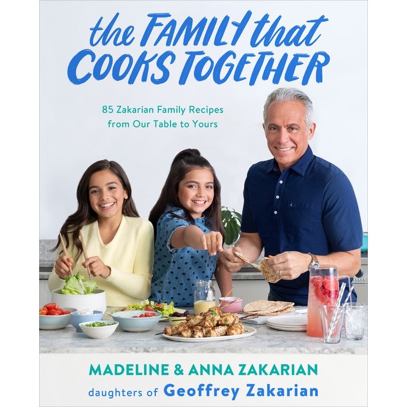 Family that Cooks Together: 85 Zakarian Family Recipes From Our Table to Yours
