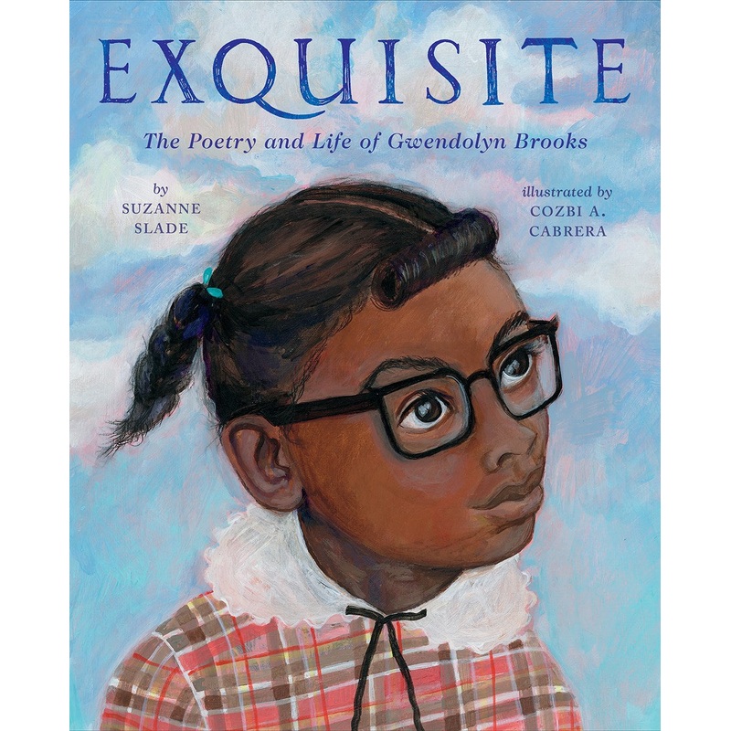 Exquisite : The Poetry and Life of Gwendolyn Brooks