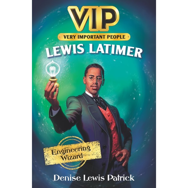 VIP: Lewis Latimer: Engineering Wizard