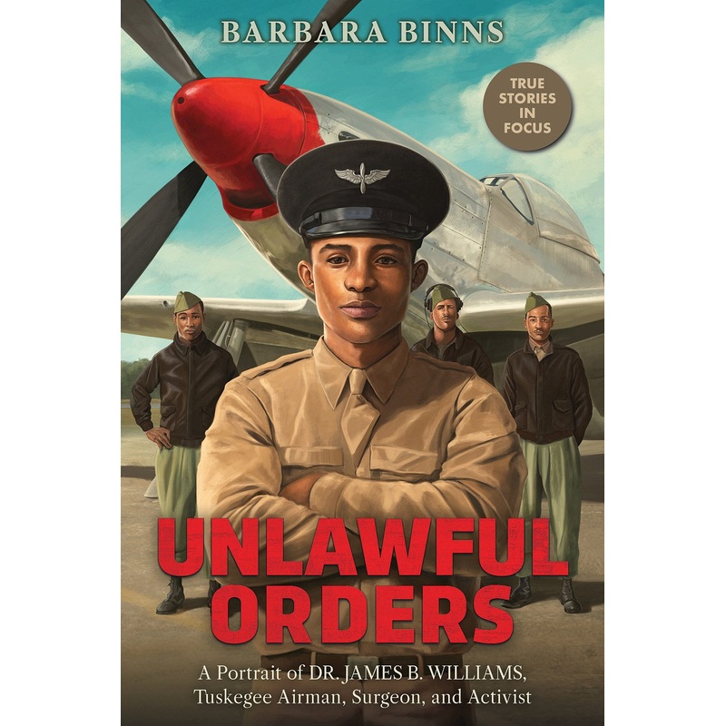 Unlawful Orders: A Portrait of Dr. James B. Williams, Tuskegee Airman, Surgeon, and Activist
