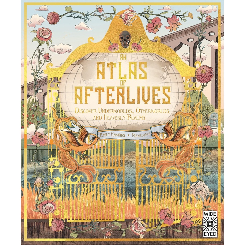 An Atlas of Afterlives : Discover Underworlds, Otherworlds and Heavenly Realms