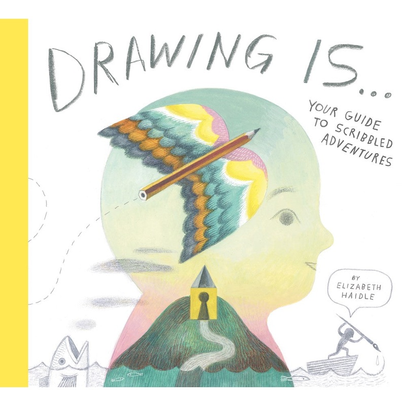 Drawing Is ... : Your Guide to Scribbled Adventures