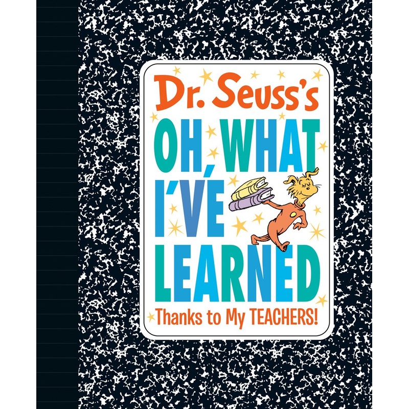 Dr. Seuss's Oh, What I've Learned: Thanks to My TEACHERS