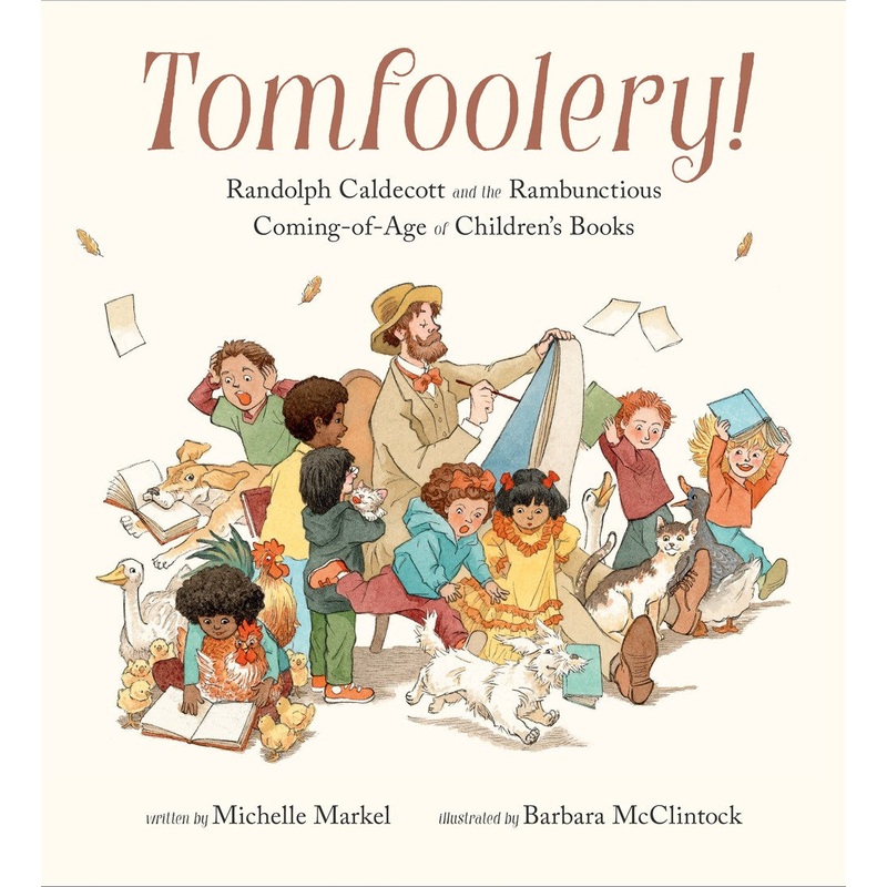 Tomfoolery!: Randolph Caldecott and the Rambunctious Coming-of-Age of Children's Books
