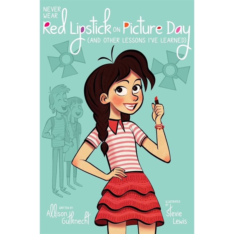 Never Wear Red Lipstick on Picture Day (And Other Lessons I've Learned)