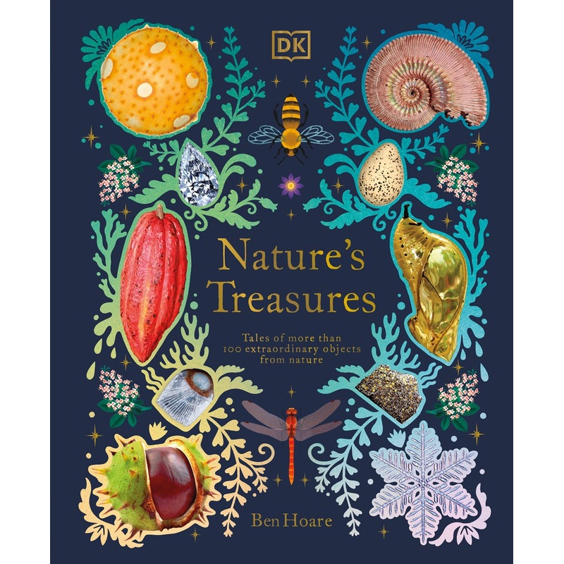 Nature's Treasures : Tales Of More Than 100 Extraordinary Objects From Nature