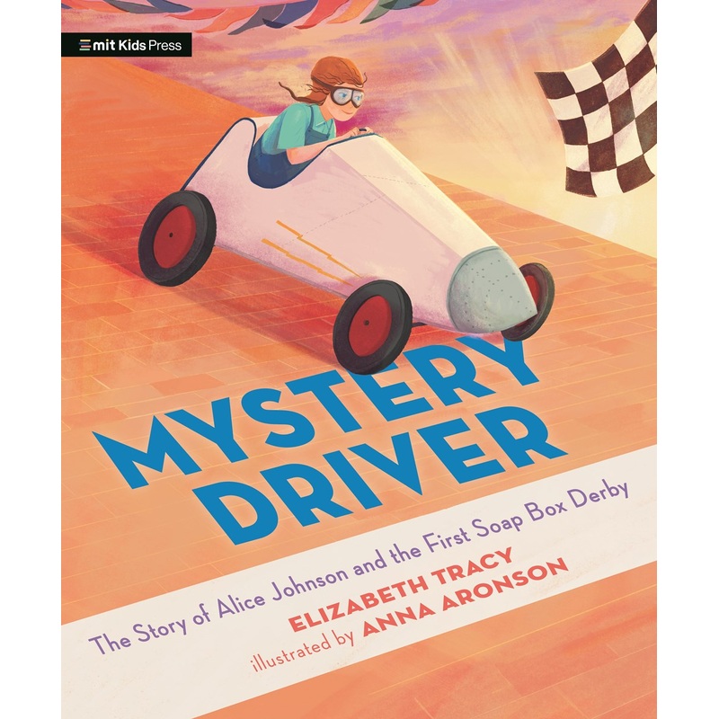 Mystery Driver: The Story of Alice Johnson and the First Soap Box Derby