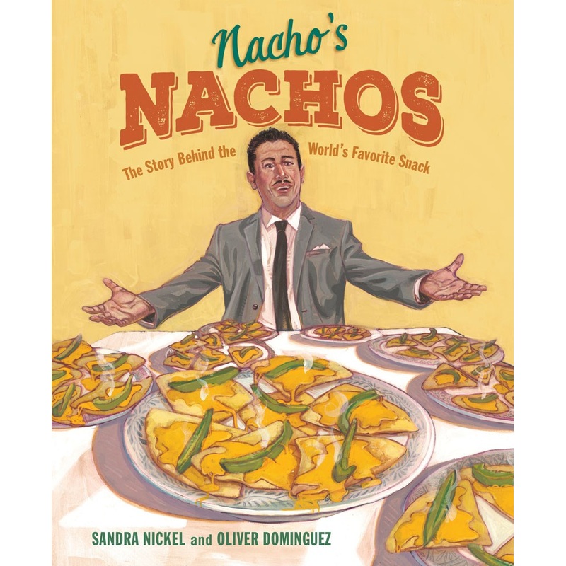 Nacho's Nachos : The Story Behind the World's Favorite Snack