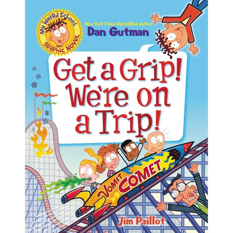 My Weird School Graphic Novel: Get a Grip! We're on a Trip!