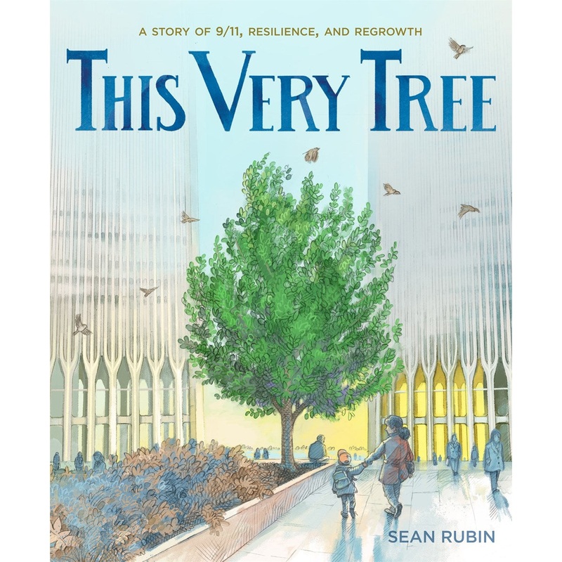 This Very Tree : A Story of 9/11, Resilience, and Regrowth