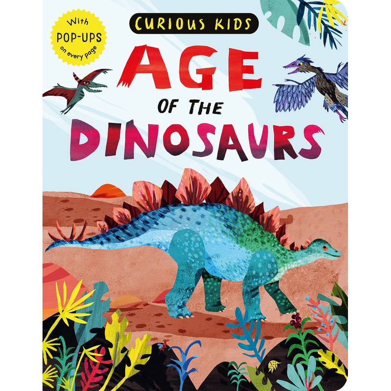 Curious Kids: Age of the Dinosaurs : With POP-UPS on every page