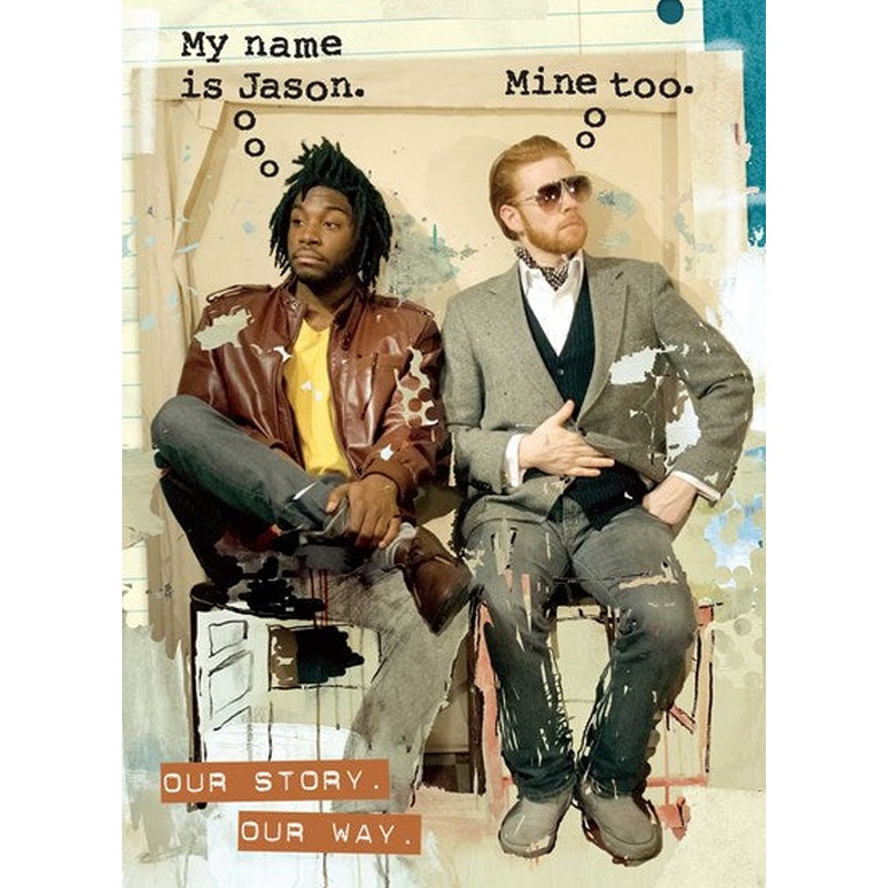 My Name is Jason. Mine Too.