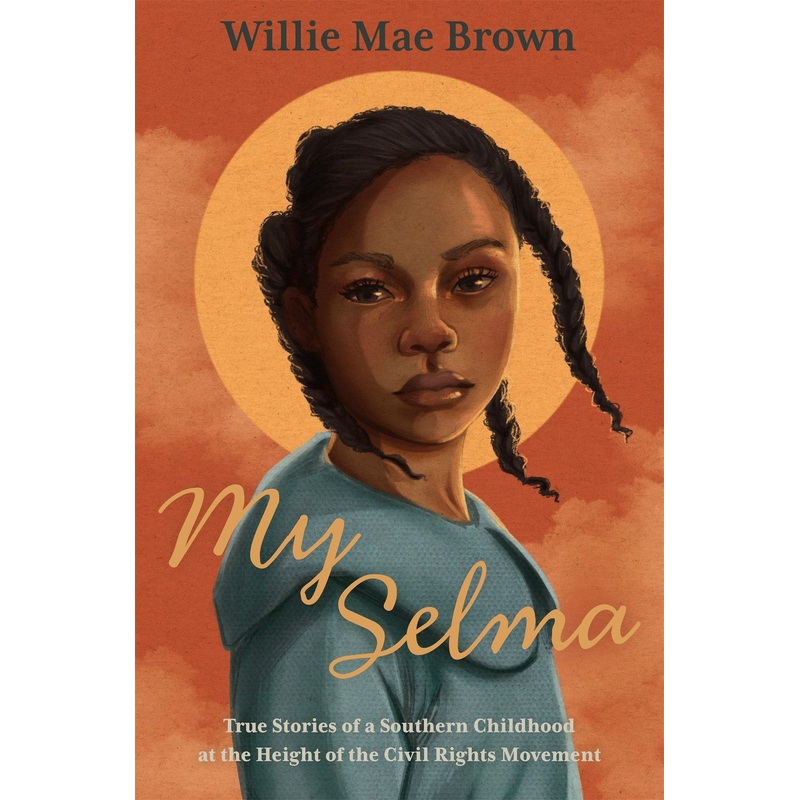 My Selma: True Stories of a Southern Childhood at the Height of the Civil Rights Movement