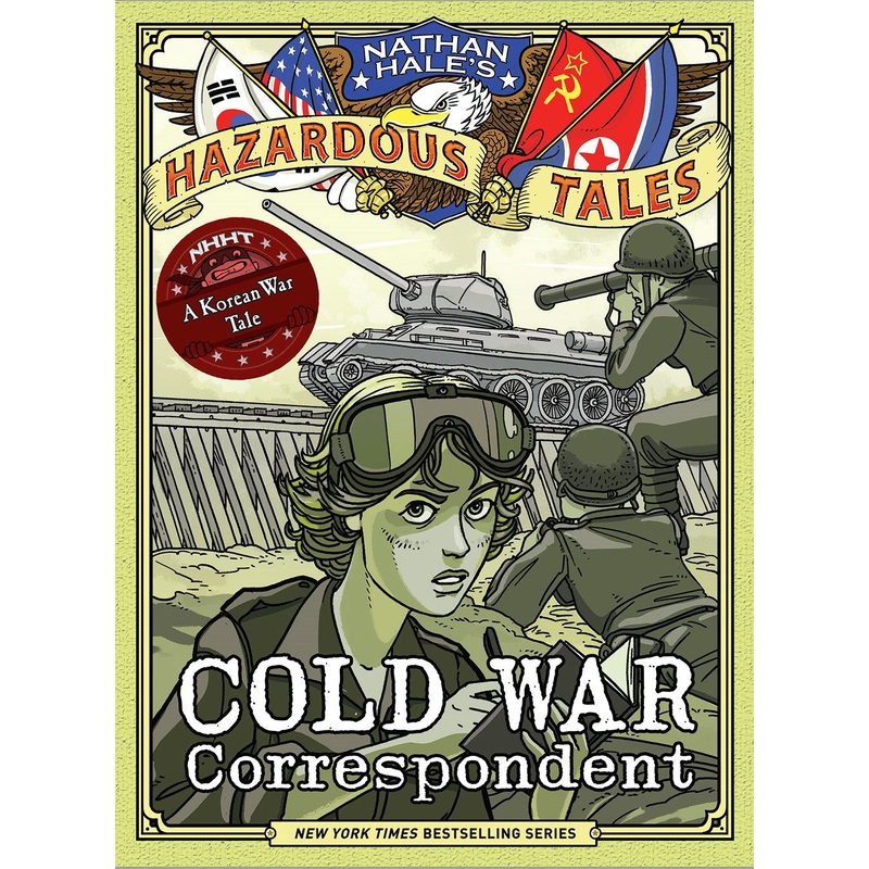 Cold War Correspondent: (Nathan Hale's Hazardous Tales #11)