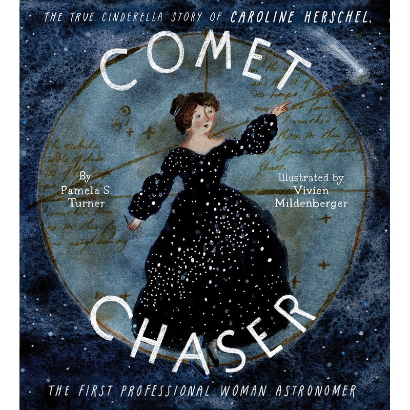 Comet Chaser: The True Cinderella Story of Caroline Herschel, the First Professional Woman Astronomer