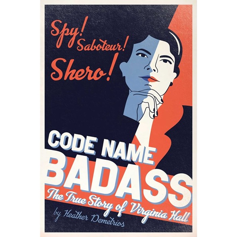 Code Name Badass : The True Story of Virginia Hall