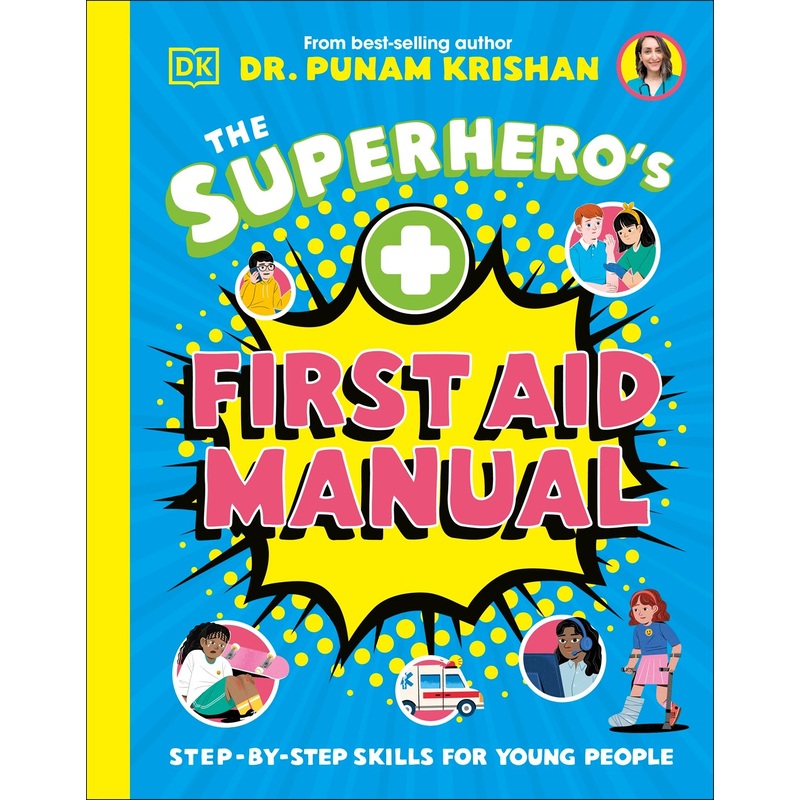 The Superheros First Aid Manual : Step-By-Step Skills For Young People