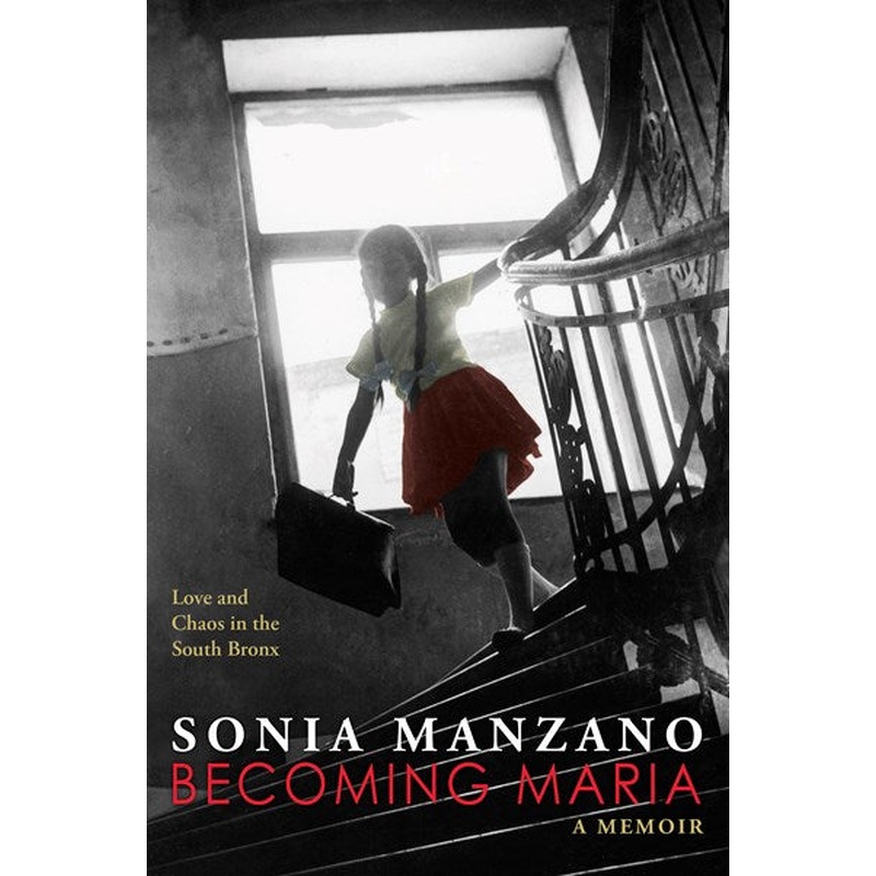Becoming Maria: Love and Chaos in the South Bronx: Love and Chaos in the South Bronx (paperback)