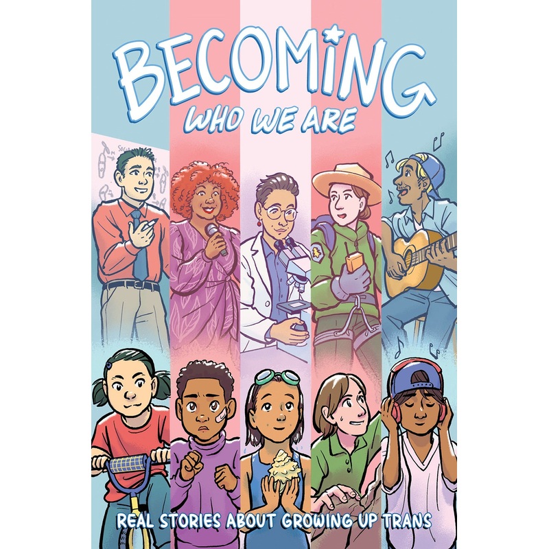Becoming Who We Are: Real Stories About Growing Up Trans