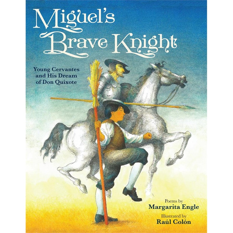 Miguel's Brave Knight: Young Cervantes and His Dream of Don Quixote