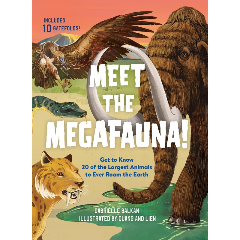 Meet the Megafauna!: Get to Know 20 of the Largest Animals to Ever Roam the Earth