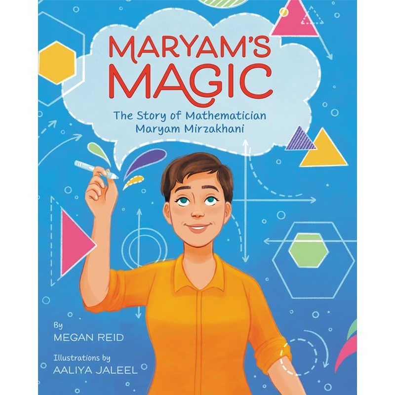 Maryams Magic: The Story of Mathematician Maryam Mirzakhani