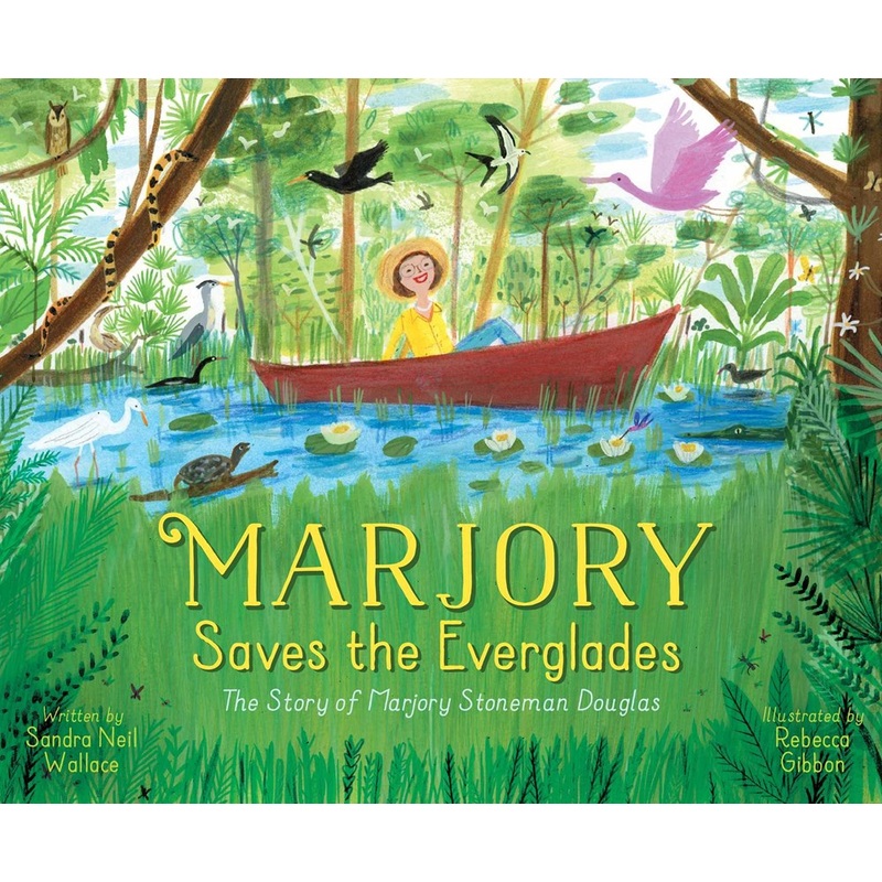Marjory Saves the Everglades : The Story of Marjory Stoneman Douglas