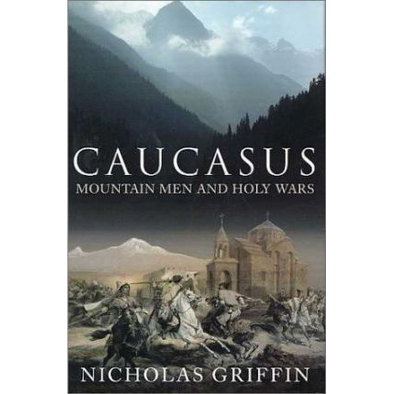 Caucasus: Mountain Men and Holy Wars