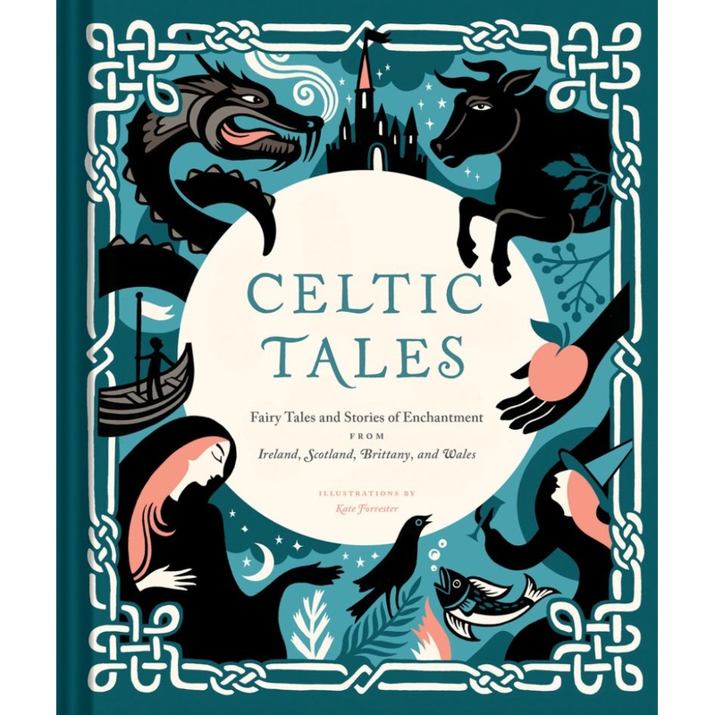 Celtic Tales: Fairy Tales and Stories of Enchantment From Ireland, Scotland, Brittany, and Wales
