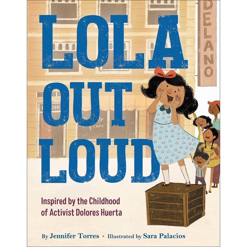 Lola Out Loud: Inspired by the Childhood of Activist Dolores Huerta