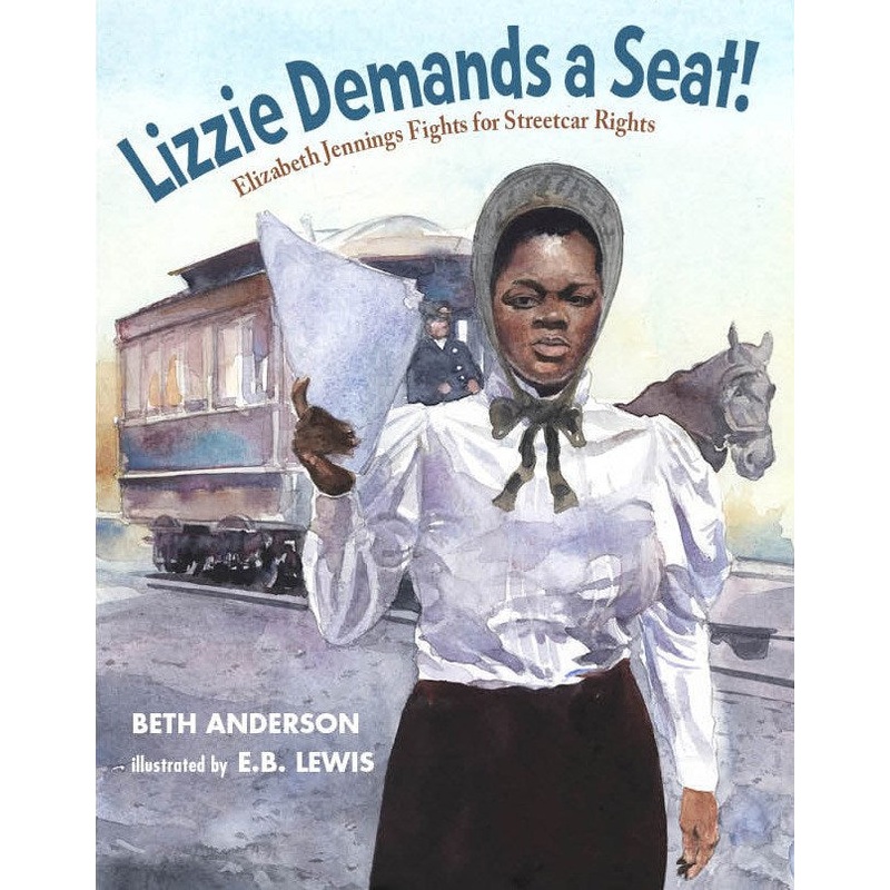 Lizzie Demands a Seat!: Elizabeth Jennings Fights for Streetcar Rights