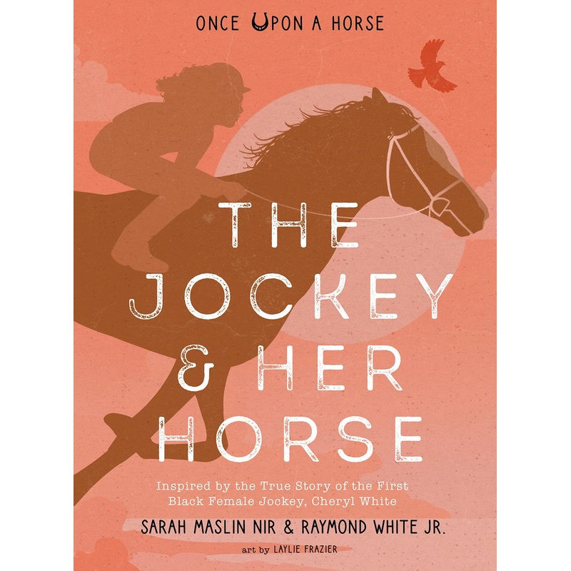 The Jockey & Her Horse: Inspired by the True Story of the First Black Female Jockey, Cheryl White