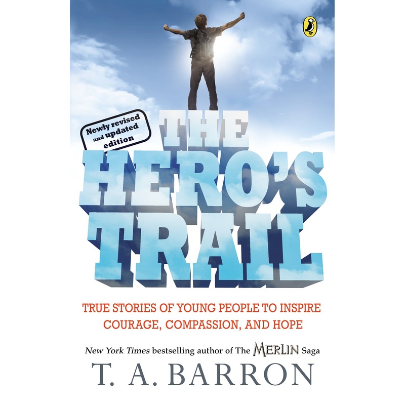 The Hero's Trail : True Stories of Young People to Inspire Courage, Compassion, and Hope, Newly Revised and Updated Edition