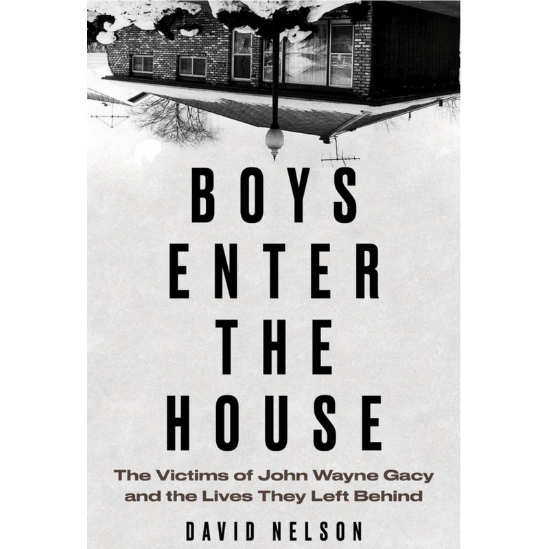 Boys Enter the House: the Victims of John Wayne Gacy and the Lives They Left Behind