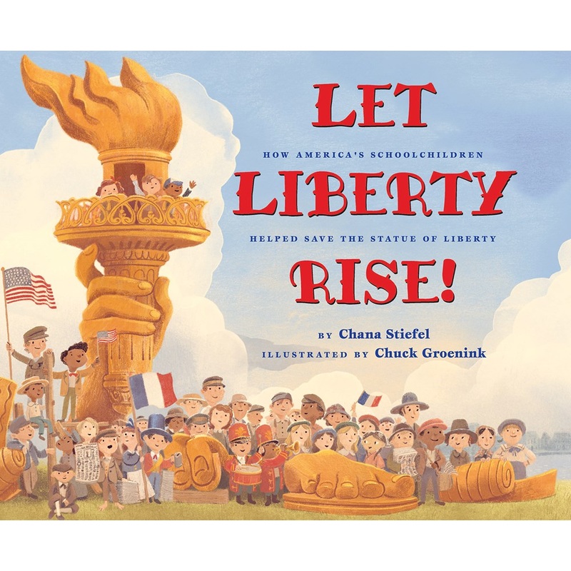 Let Liberty Rise! : How Americas Schoolchildren Helped Save the Statue of Liberty