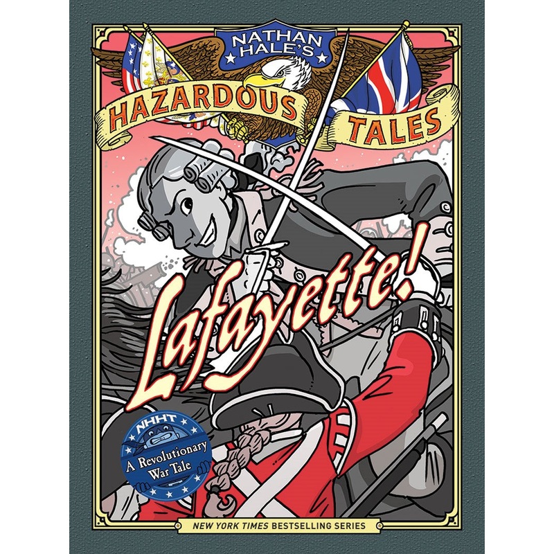 Lafayette! (Nathan Hale's Hazardous Tales)